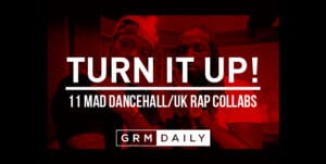 Turn It Up! 11 mad Dancehall/UK Rap collabs