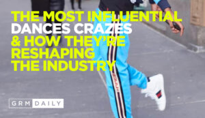 GRM EXCLUSIVE: How Dance Crazes are changing the game