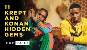 GRM Exclusive: 11 Krept & Konan Hidden Gems