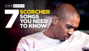 GRM Exclusive: 7 Scorcher songs that you need to know