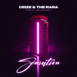 Ceize & The Rara link up for fiery new track called “Sensation”
